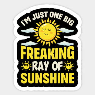 I'm Just One Big Freaking Ray Of Sunshine Sticker